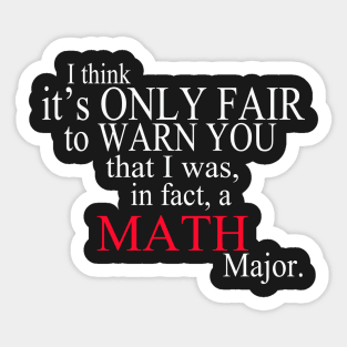 I Think It’s Only Fair To Warn You That I Was, In Fact, A Math Major Sticker